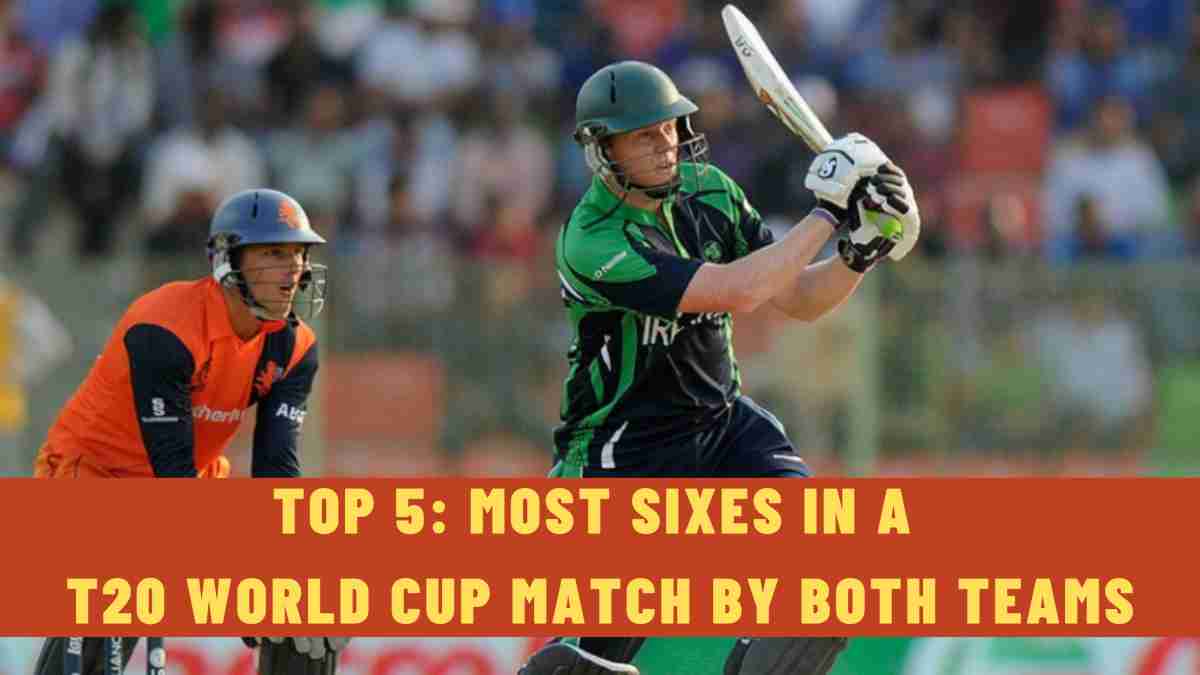 Top 5: Most Sixes in a T20 World Cup Match by Both Teams