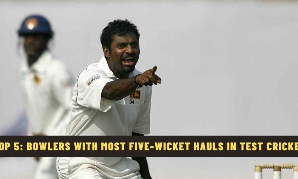 Top 5: Bowlers with Most Five-Wicket Hauls in Test Cricket