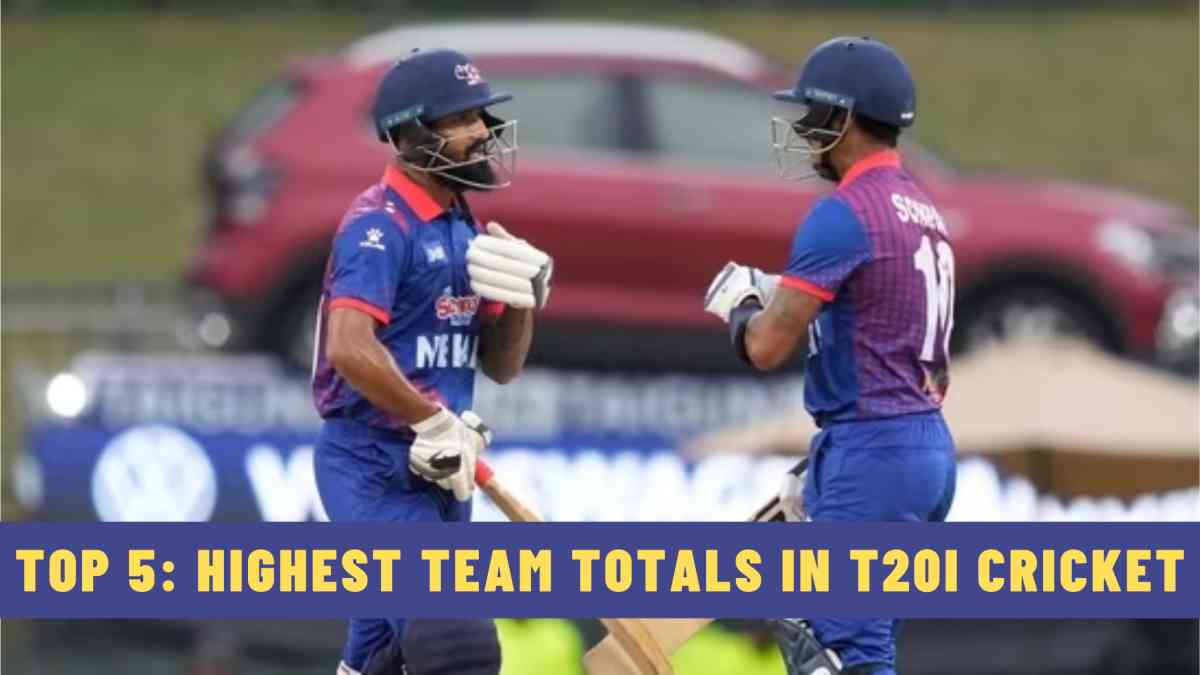 Top 5: Highest Team Totals in T20I Cricket