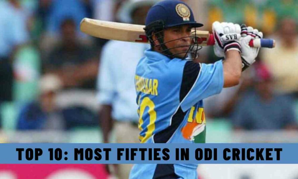 Top 10: Most Fifties in ODI Cricket