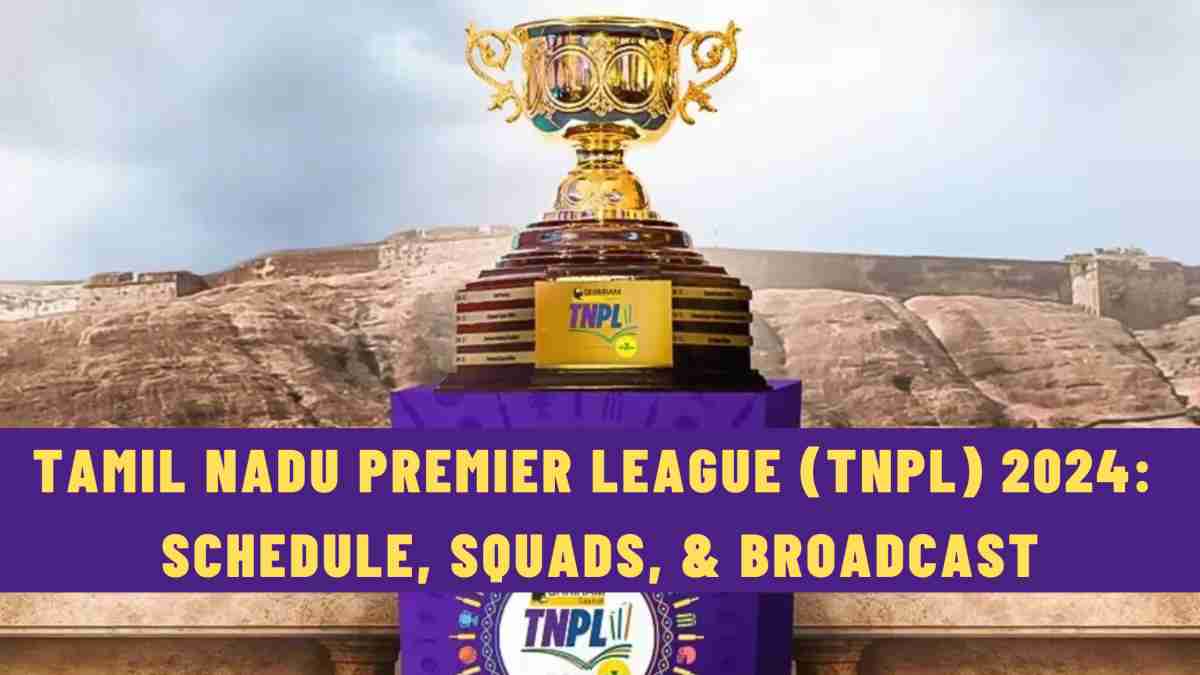 Tamil Nadu Premier League (TNPL) 2024: Schedule, Squads, & Broadcast