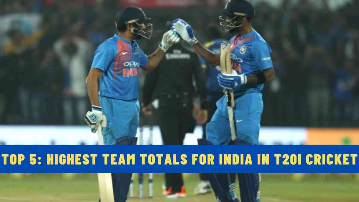 Top 5: Highest Team Totals for India in T20I Cricket