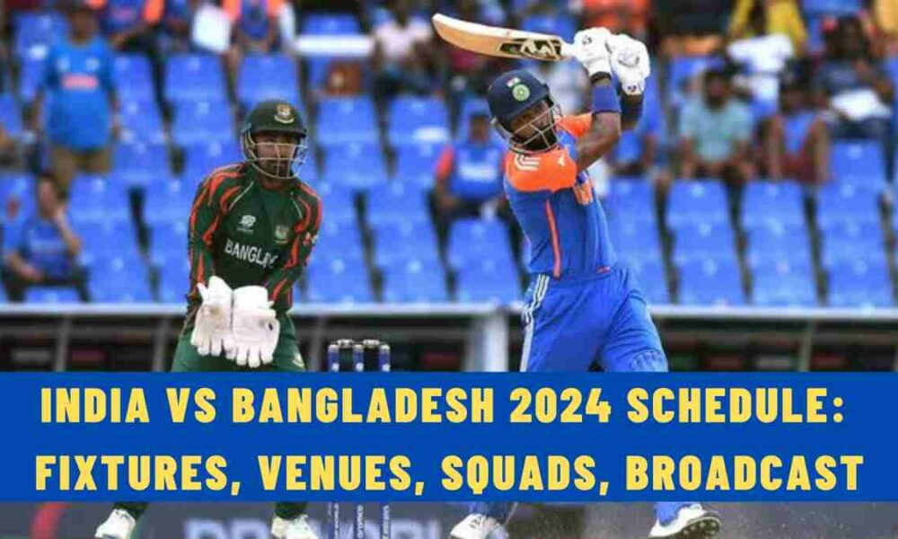 India vs Bangladesh 2024 Schedule: Fixtures, Venues, Squads, Broadcast