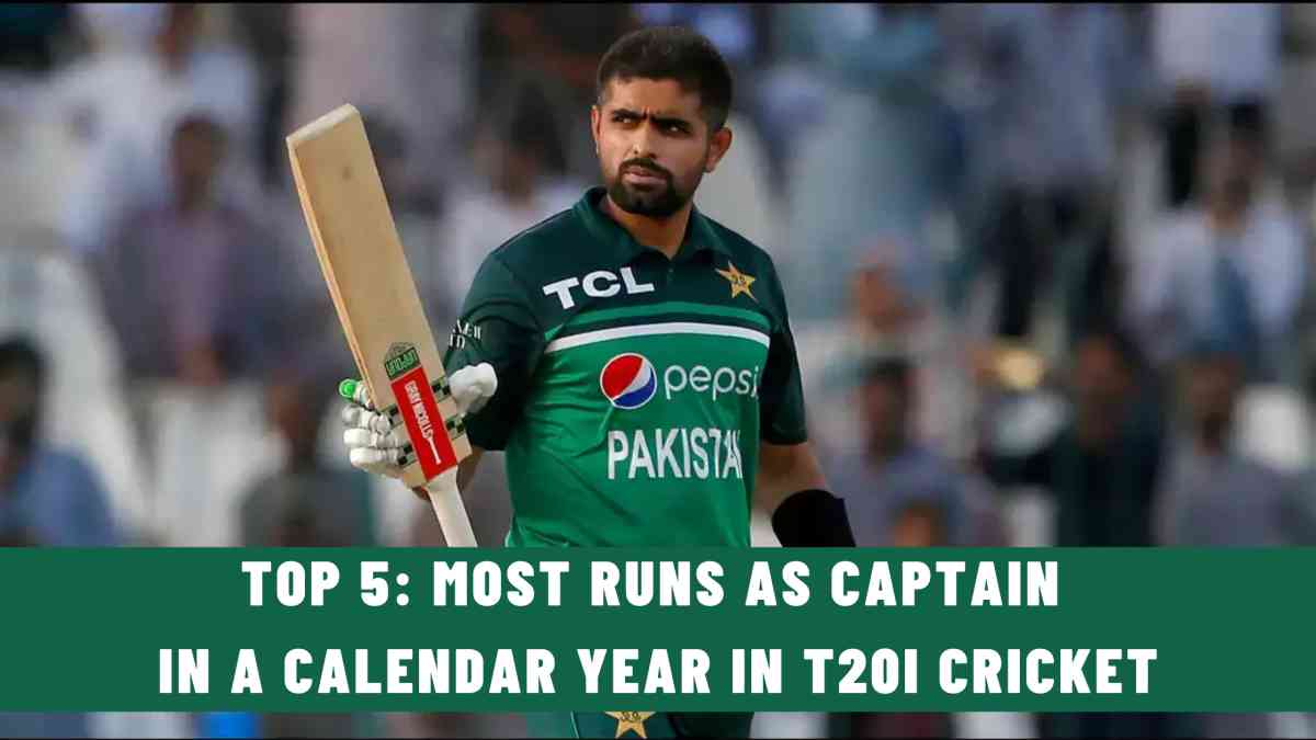 Top 5: Most Runs as Captain in a Calendar Year in T20I Cricket