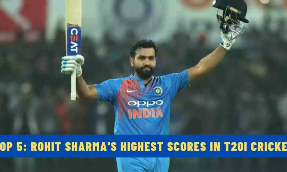 Top 5: Rohit Sharma's Highest Scores in T20I Cricket