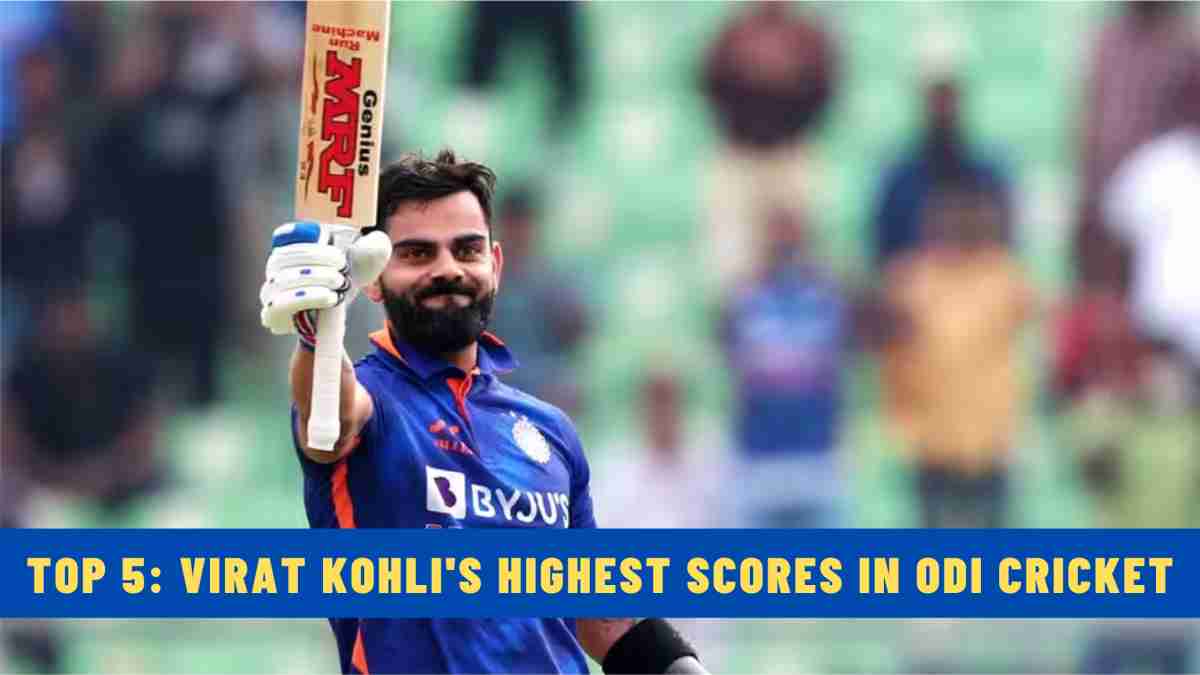 Top 5: Virat Kohli's Highest Scores in ODI Cricket