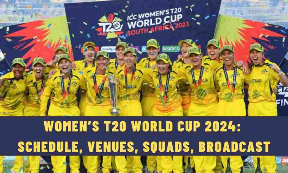 Women’s T20 World Cup 2024: Schedule, Venues, Squads, Broadcast