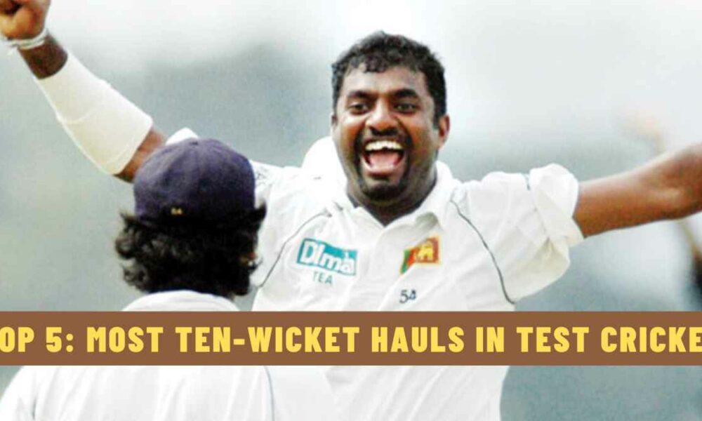 Top 5: Most Ten-Wicket Hauls in Test Cricket