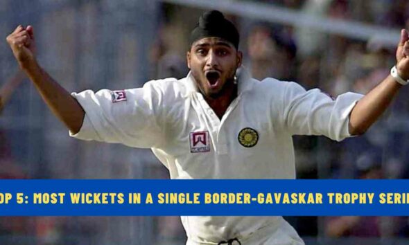 Top 5: Most Wickets in a Single Border-Gavaskar Trophy Series